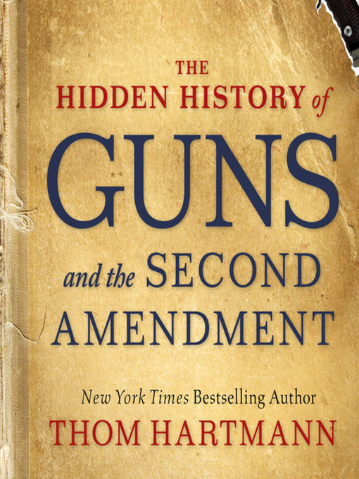 Title details for The Hidden History of Guns and the Second Amendment by Thom Hartmann - Available